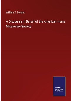 A Discourse in Behalf of the American Home Missionary Society - Dwight, William T.