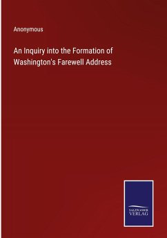 An Inquiry into the Formation of Washington's Farewell Address - Anonymous