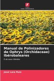 Manual de Polinizadores de Ophrys (Orchidaceae) Ibérobaleares