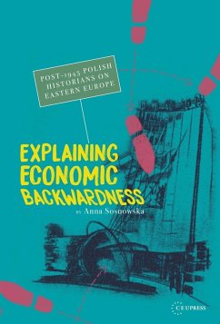Explaining Economic Backwardness (eBook, PDF) - Sosnowska, Anna