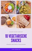 10 vegetarische Rezepte für Snacks - lecker und einfach nachzumachen (eBook, ePUB)