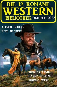Die 12 Romane Western Bibliothek Oktober 2022 (eBook, ePUB) - Bekker, Alfred; Hackett, Pete; Gorman, Barry; Stahl, Timothy; West, Thomas