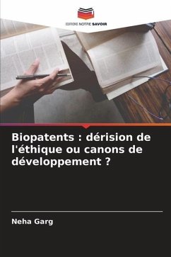 Biopatents : dérision de l'éthique ou canons de développement ? - Garg, Neha