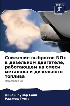 Snizhenie wybrosow NOx w dizel'nom dwigatele, rabotaüschem na smesi metanola i dizel'nogo topliwa - Soni, Dinesh Kumar;Gupta, Radzhesh