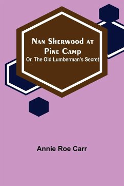 Nan Sherwood at Pine Camp; Or, The Old Lumberman's Secret - Roe Carr, Annie