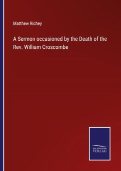 A Sermon occasioned by the Death of the Rev. William Croscombe - Richey, Matthew