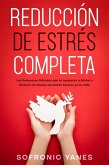 Reducción de Estrés Completa: Los Poderosos Métodos que te Ayudarán a Aliviar y Reducir los Niveles de Estrés Tóxicos en tu Vida (eBook, ePUB)