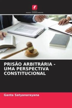 PRISÃO ARBITRÁRIA - UMA PERSPECTIVA CONSTITUCIONAL - Satyanarayana, Ganta