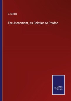 The Atonement, its Relation to Pardon - Mellor, E.