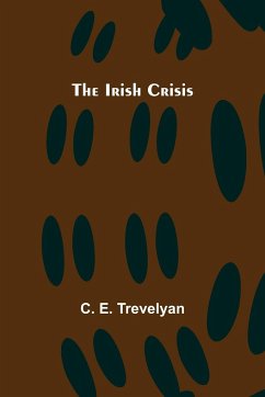 The Irish Crisis - E. Trevelyan, C.