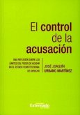 El control de la acusación. Una reflexión sobre los límites del poder de acusar en el Estado constitucional de derecho (eBook, PDF) El control de la acusación. Una reflexión sobre los límites del poder de acusar en el Estado constitucional de derecho (eBook, PDF)