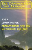 Moronthor und die Gefangenen der Zeit: Der Dämonenjäger von Aranaque 333 (eBook, ePUB)