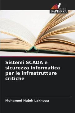 Sistemi SCADA e sicurezza informatica per le infrastrutture critiche - Lakhoua, Mohamed Najeh