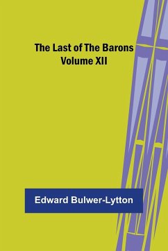The Last of the Barons Volume XII - Bulwer-Lytton, Edward