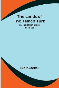 The Lands of the Tamed Turk; or, the Balkan States of to-day - Jaekel, Blair