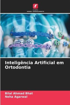 Inteligência Artificial em Ortodontia - Bhat, Bilal Ahmad;Agarwal, Neha