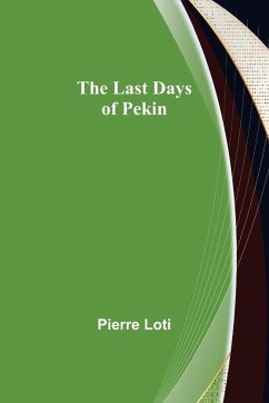 The Last Days of Pekin - Loti, Pierre