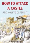 How To Attack A Castle - And How To Defend It (eBook, PDF) How To Attack A Castle - And How To Defend It (eBook, PDF)