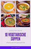 10 vegetarische Suppen Rezepte - lecker und einfach (eBook, ePUB)