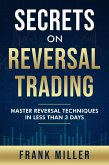 Secrets On Reversal Trading: Master Reversal Techniques In Less Than 3 Days (eBook, ePUB)