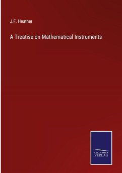 A Treatise on Mathematical Instruments - Heather, J. F.