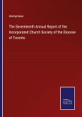 The Seventeenth Annual Report of the Incorporated Church Society of the Diocese of Toronto