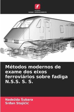 Métodos modernos de exame dos eixos ferroviários sobre fadiga N.S.S. S. S. - Subara, Nadezda;Stojicic, Sr_an