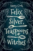 Felix Silver, Teaspoons & Witches (eBook, ePUB)