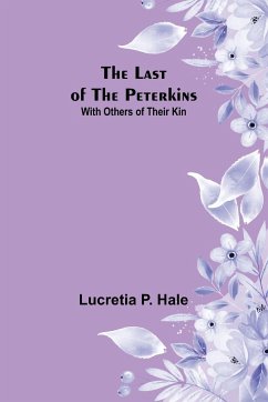 The Last of the Peterkins ;With Others of Their Kin - P. Hale, Lucretia