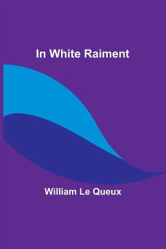 In White Raiment - Le Queux, William