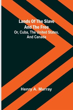 Lands of the Slave and the Free; Or, Cuba, the United States, and Canada - A. Murray, Henry