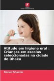 Atitude em higiene oral : Crianças em escolas seleccionadas na cidade de Dhaka