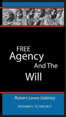 Free Agency and the Will: Pathways To The Past - Dabney, Robert Lewis