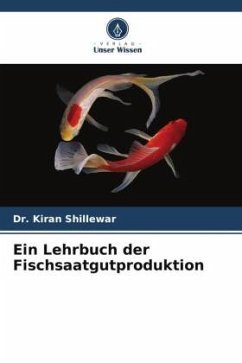 Ein Lehrbuch der Fischsaatgutproduktion - Shillewar, Dr. Kiran