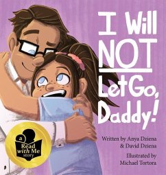 I Will Not Let Go, Daddy! - Dziena, David Michael; Dziena, Anya Grace
