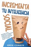 Incrementa tu Inteligencia Social: Descubre Cómo Aumentar tu Coeficiente Social para Sentirte a Gusto en Cualquier Grupo o Evento (eBook, ePUB)