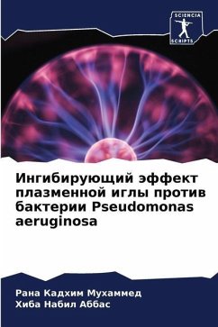 Ingibiruüschij äffekt plazmennoj igly protiw bakterii Pseudomonas aeruginosa - Kadhim Muhammed, Rana;Nabil Abbas, Hiba