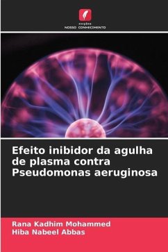 Efeito inibidor da agulha de plasma contra Pseudomonas aeruginosa - Kadhim Mohammed, Rana;Nabeel Abbas, Hiba