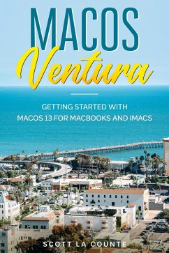 MacOS Ventura: Getting Started with Macos 13 for Macbooks and Imacs (eBook, ePUB) - Counte, Scott La
