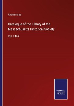 Catalogue of the Library of the Massachusetts Historical Society - Anonymous