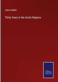Thirty Years in the Arctic Regions - Franklin, John