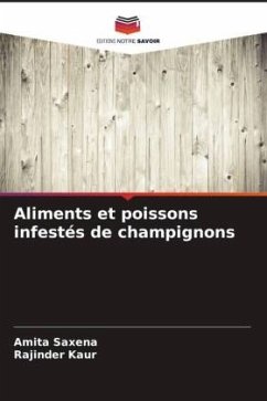 Aliments et poissons infestés de champignons - Saxena, Amita;Kaur, Rajinder