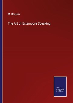 The Art of Extempore Speaking - Bautain, M.