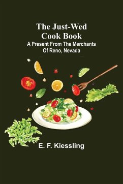 The Just-Wed Cook Book ; A Present from The Merchants of Reno, Nevada - F. Kiessling, E.