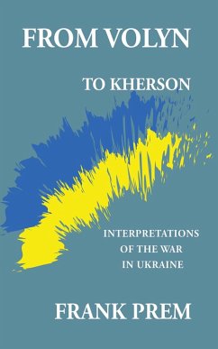 From Volyn to Kherson: Interpretations of the War in Ukraine (eBook, ePUB) - Prem, Frank From Volyn to Kherson: Interpretations of the War in Ukraine (eBook, ePUB) - Prem, Frank