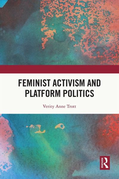 Feminist Activism and Platform Politics (eBook, ePUB) Feminist Activism and Platform Politics (eBook, ePUB)