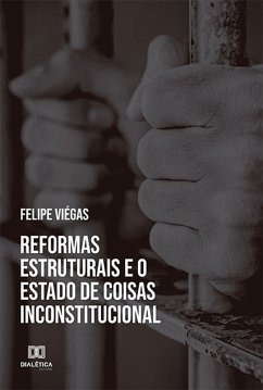 Reformas estruturais e o estado de coisas inconstitucional (eBook, ePUB) - Viégas, Felipe