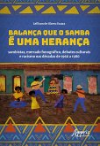 Balança que o Samba é uma Herança: Sambistas, Mercado Fonográfico, Debates Culturais e Racismo nas Décadas de 1960 a 1980 (eBook, ePUB)