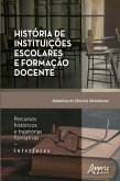 História de Instituições Escolares e Formação Docente: Percursos Históricos e Trajetórias Formativas - Interfaces (eBook, ePUB)