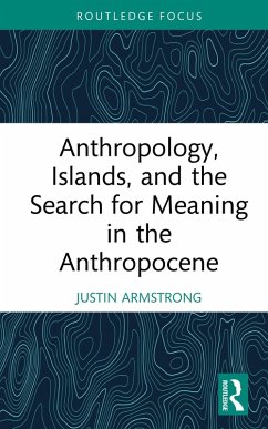 Anthropology, Islands, and the Search for Meaning in the Anthropocene (eBook, PDF) - Armstrong, Justin